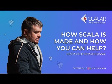 How Scala is made and how you can help? by Krzysztof Romanowski | Scalar Conference 2025