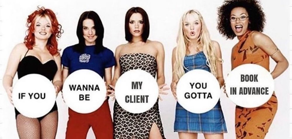 Spice Girls holding individual signs that together read "if you wanna be my client, you gotta book in advance "