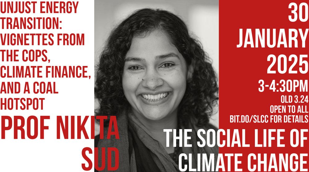 Image for Nikita Sud Social Life of Climate Change seminar

Thursday 30 January 2025, 3-4:30pm
OLD 3.24

Unjust energy transition: Vignettes from the COPs, climate finance, and a coal hotspot