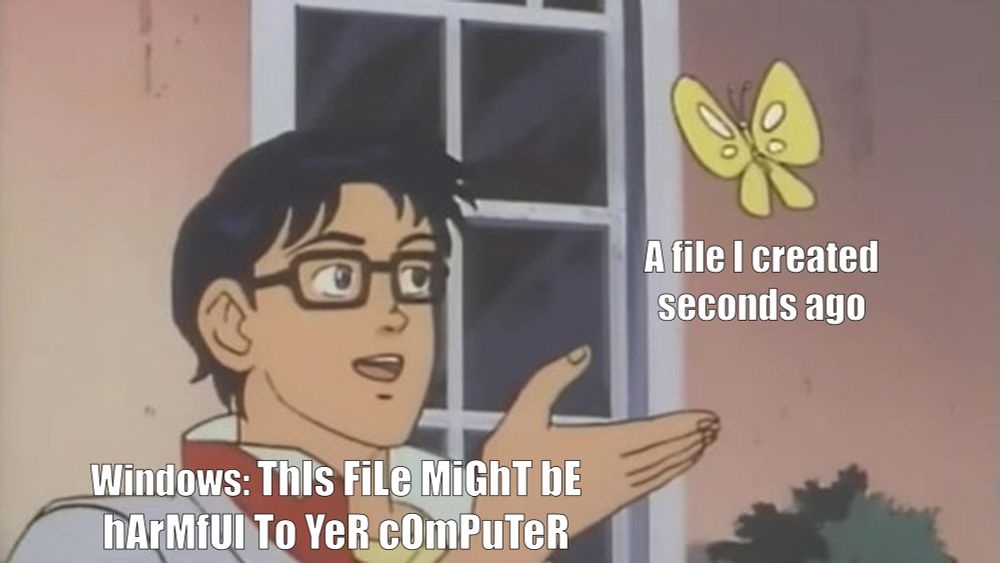The "is this a pigeon meme". A butterfly floating in the air is labeled "A file I created seconds ago" and the man gesturing to the butterfly is labeled "Windows: ThIs FiLe MiGhT bE hArMfUl To YeR cOmPuTeR"