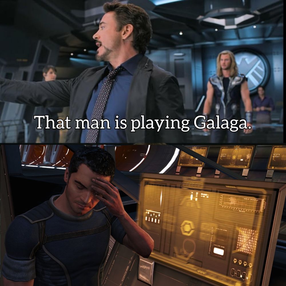 First frame is Tony Stark in The Avengers pointing and saying "that man is playing Galaga.", and the second frame is kaiden alenko in Mass Effect at his station with his hand on his head looking away 
