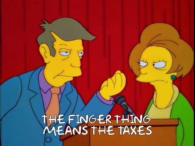 Principle Skinner rubbing his fingers together, with the quote "the finger thing means the taxes". 