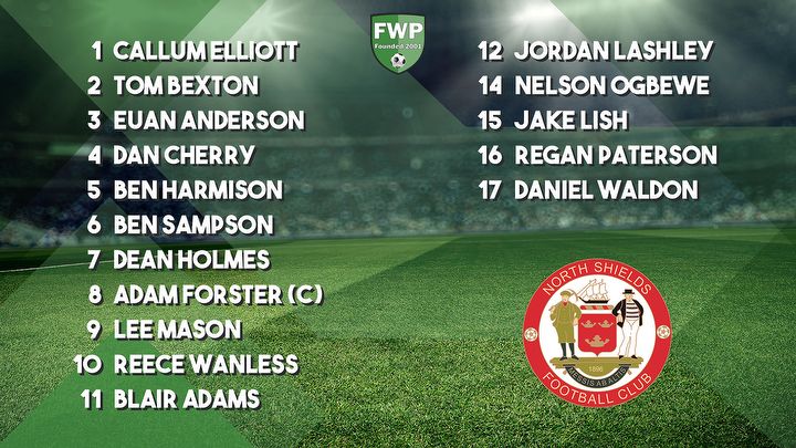 NORTH SHIELDS: Elliott Bexton Anderson Cherry Harmison Sampson Holmes Forster (C) Mason Wanless Adams; SUBS: Lashley Ogbewe Lish Paterson Waldon