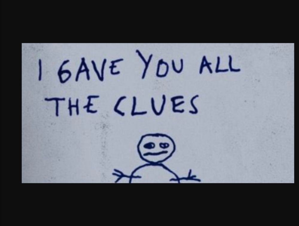 Partial image of a serial killers' (I don't remember who) note with a snowman and text saying "I gave you all the clues" in all caps. 