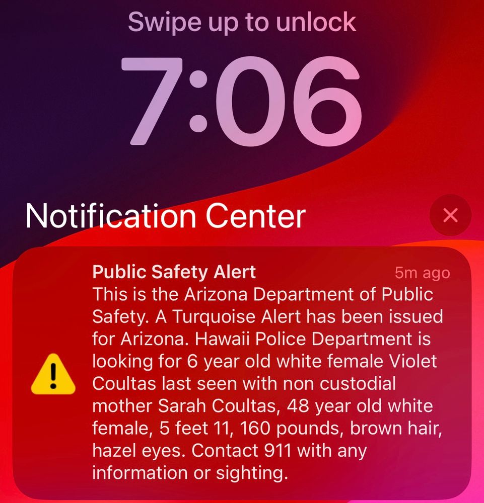 A screenshot of an iPhone lock screen at 7:06 showing a Turquoise Alert. The notification says:

Public Safety Alert
5m ago
This is the Arizona Department of Public Safety. A Turquoise Alert has been issued for Arizona. Hawaii Police Department is looking for 6 year old white female Violet Coultas last seen with non custodial mother Sarah Coultas, 48 year old white female, 5 feet 11, 160 pounds, brown hair, hazel eyes. Contact 911 with any information or sighting.
