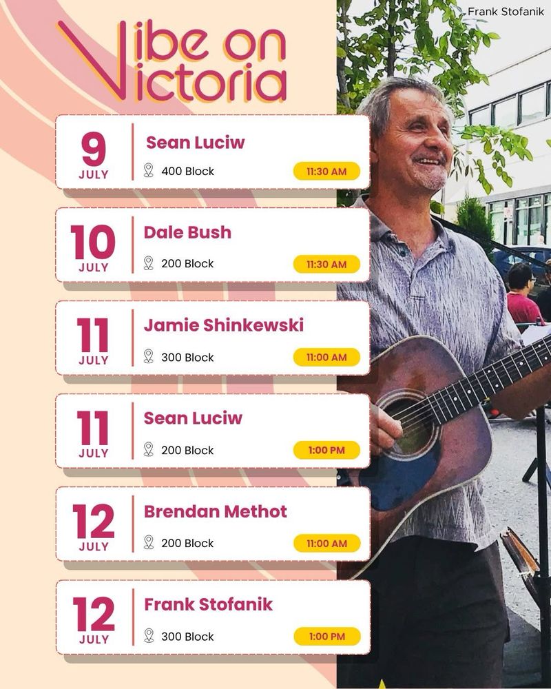 Frank Stofanik stands playing a guitar. Text on the image says: Vibe on Victoria; Jul 9th, 400 blk, 11:30, Sean Luciw; Jul 10th, 300 blk, 11:30, Dale Bush; Jul 11th, 300 blk, 11:00, Dale Generoux; Jul 11th, 200 blk, 1:00 Sean Luciw; Jul 12th, 200 blk, 11:00, Brendan Methot; Jul 12th, 300 blk, 1:00, Frank Stofanik.