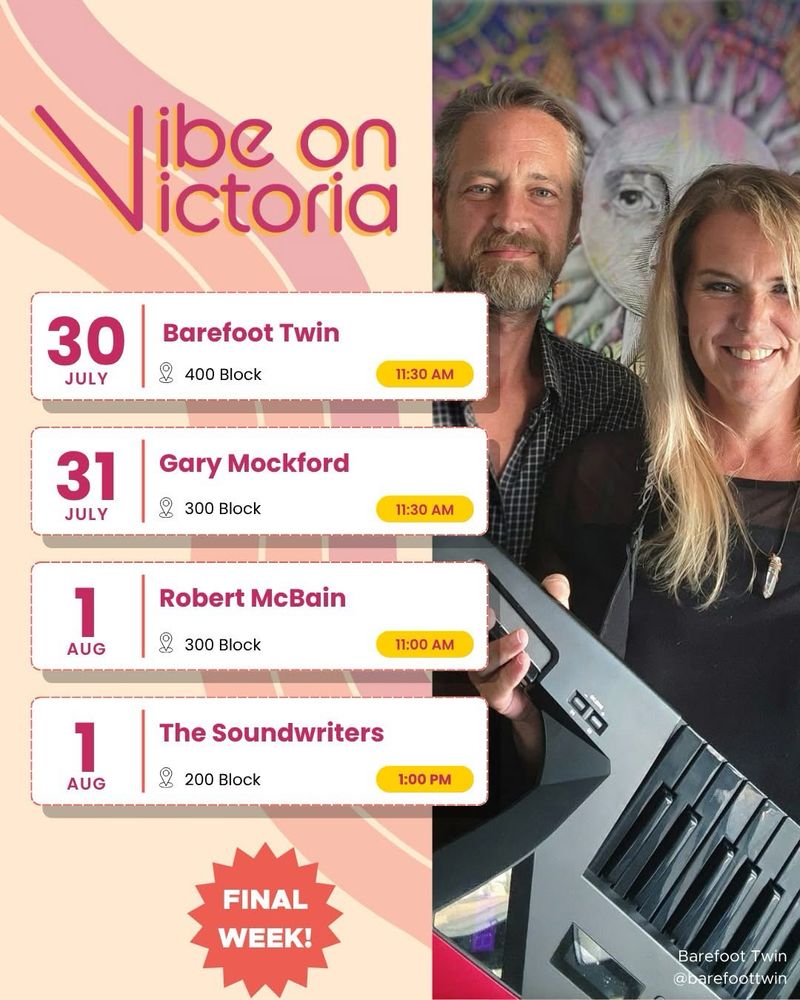 Two musicians from Barefoot Twin stand in front of a colourful background. Text on the image says: Vibe on Victoria; Jul 30, 400 blk, 11:30, Barefoot Twin; Jul 31th, 300 blk, 11:30, Gary Mockford; Aug 1st, 300 blk, 11:00, Robert McBain; Aug 1st, 200 blk, 1:00 The Soundwriters. Final Week! 