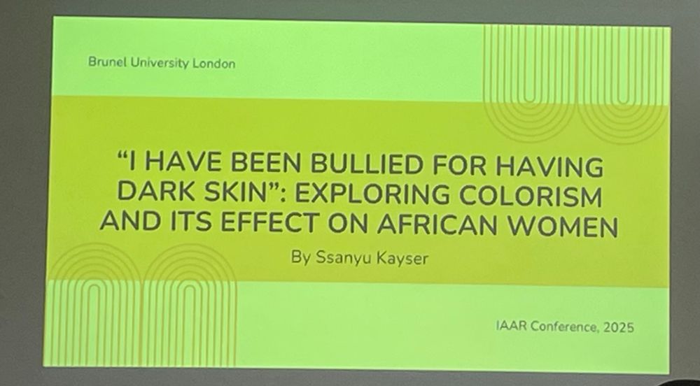 Title slide

Brunel University London
"I HAVE BEEN BULLIED FOR HAVING DARK SKIN": EXPLORING COLORISM AND ITS EFFECT ON AFRICAN WOMEN
By Ssanyu Kayser
IAAR Conference, 2025