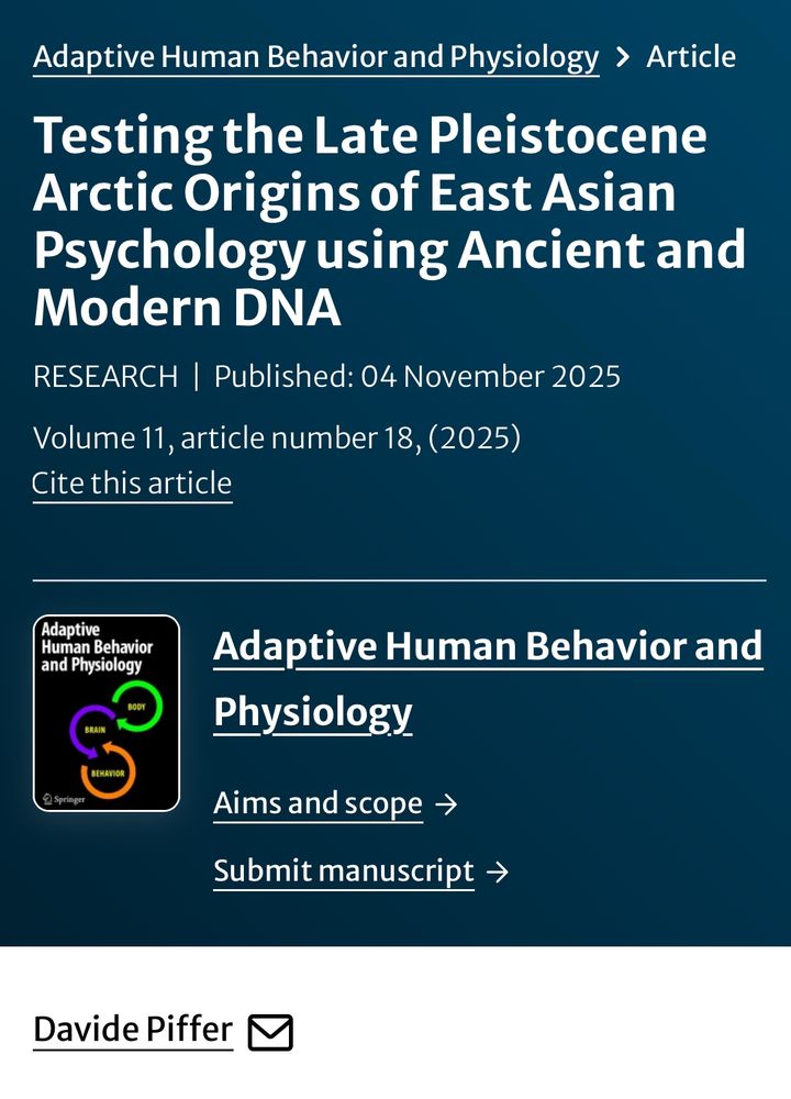 Screenshot of a paper published in Adaptive Human Behavior and Physiology

Testing the Late Pleistocene Arctic Origins of East Asian Psychology using Ancient and Modern DNA

Published: 04 November 2025
Volume 11, article number 18, (2025)

Davide Piffer