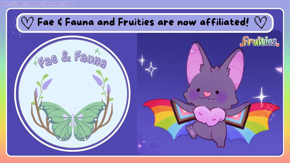 image reads: "fae and fauna and fruities are now affiliated!"
below shows the fae and fauna logo with a butterfly and the fruities bat mascot. 