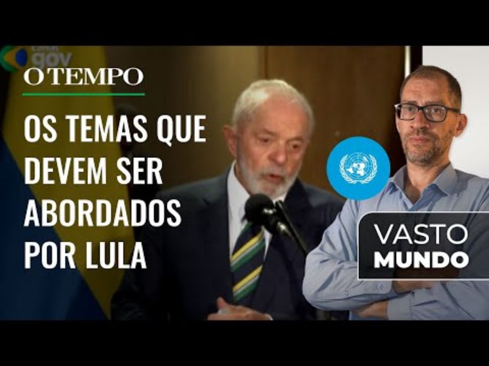 Lula discursa na Assembleia da ONU | Podcast Vasto Mundo | Ep 247