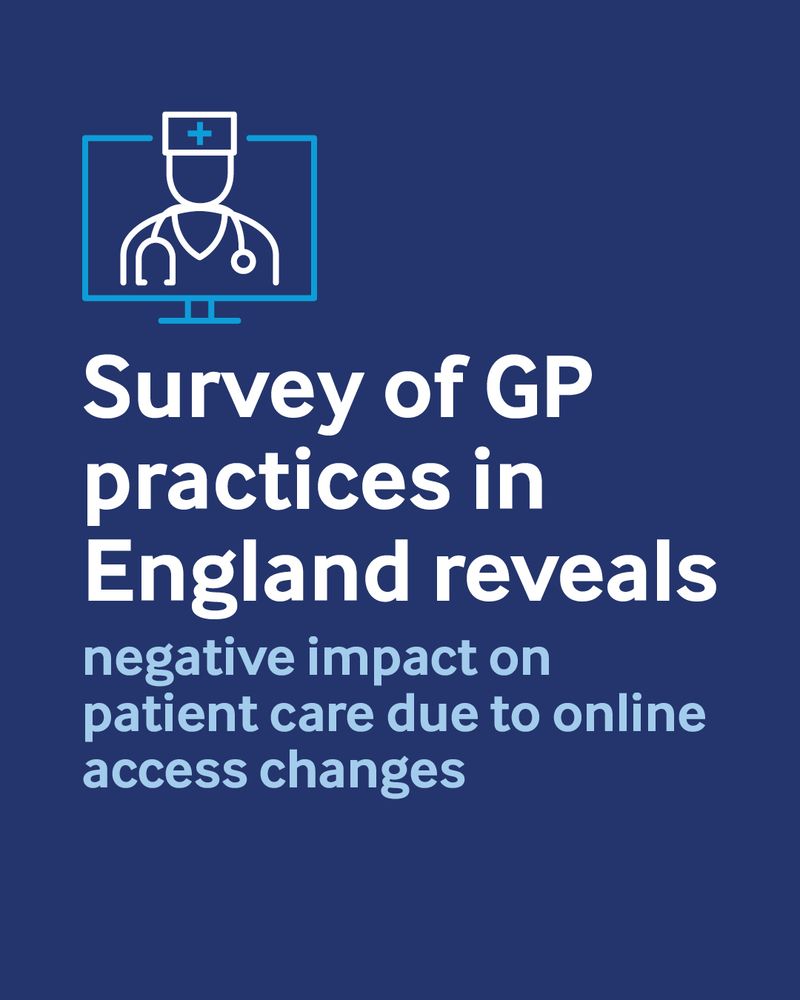 Survey of GP practices in England reveals
negative impact on patient care due to online access changes