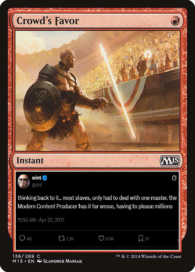Crowd's Favor: thinking back to it.. most slaves, only had to deal with one master. the Modern Content Producer has it far wrose, having to please millions