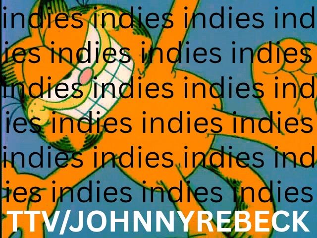 stream promo with a still of Garfield sprawled out against a blue backdrop with a big grin and mischievous eyes, in the foreground is the word "indies" repeated over and over again, at the bottom is my Twitch channel Johnny Rebeck.