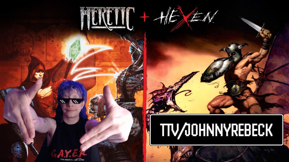 Stream promo, I am wearing pixel sunglasses and doing finger guns next to a text box with my twitch channel Johnny Rebeck. Behind this is the art for the Heretic and Hexen game remakes. On one side a mage is battling a skeletal enemy with a staff, and on the other a buff armored dude is swinging a sword at wyvern like creature.
