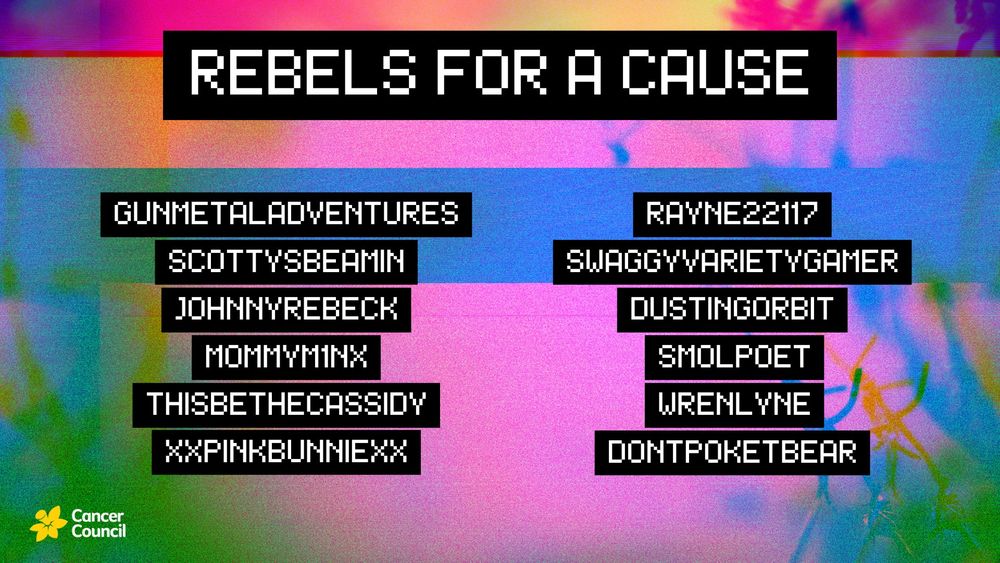 Promo for Rebels for a Cause listing the streamers participating.
Names: 
Gun Metal Adventures
Rayne 22117
Scottys Beamin
Swaggy Variety Gamer
Johnny Rebeck
Dusting Orbit
Mommy M1nx
Smol Poet
This Be the Cassidy
Wrenlyne
xx Pink Bunnie xx
Don't Poke T Bear.