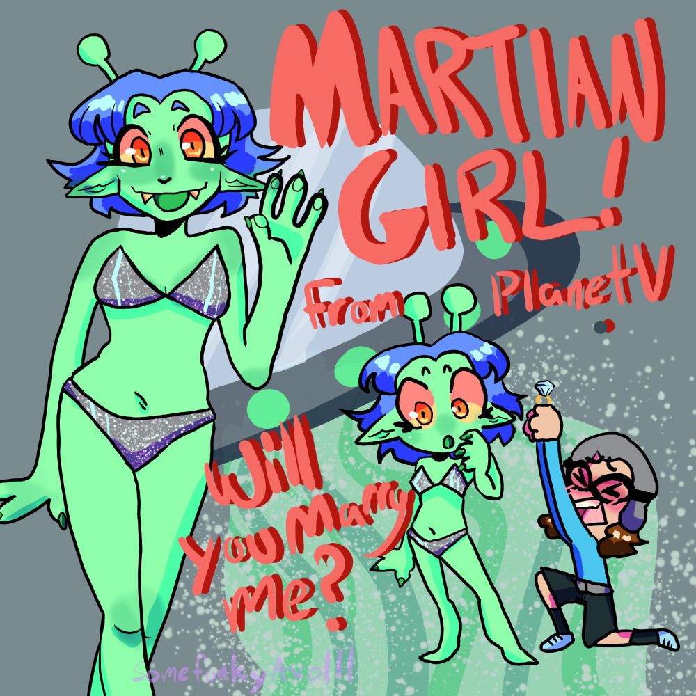 left is a girl who is a martian, she  has green skin, orange eyes, blue hair, fangs, and a shimmery silver bikini (it's based on the martian girl described in the song martian girl! by the aquabats) on the right corner is the same girl being shocked while one of the guys from the aquabats proposes to her. text is lyrics from the song saying "martian girl from planet v. will you marry me?" 