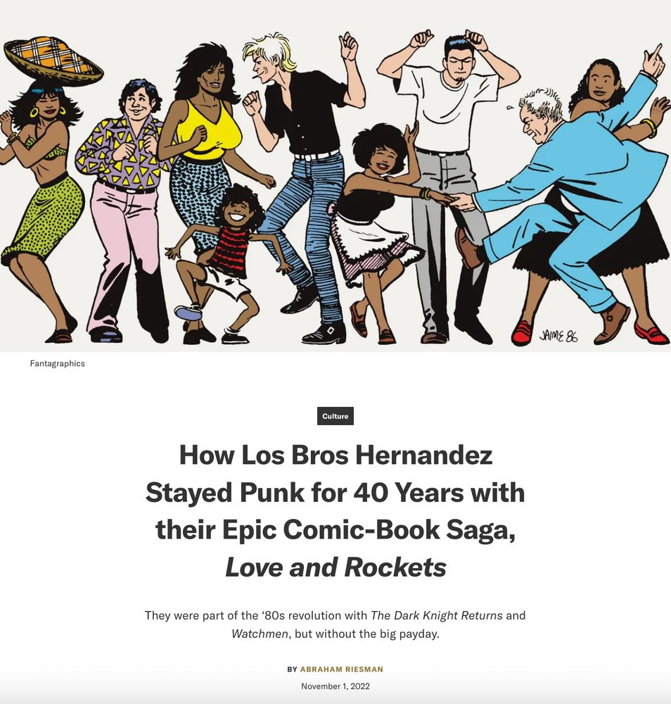 Culture
How Los Bros Hernandez Stayed Punk for 40 Years with their Epic Comic-Book Saga, Love and Rockets
They were part of the ‘80s revolution with The Dark Knight Returns and Watchmen, but without the big payday.
By Abraham Riesman
November 1, 2022