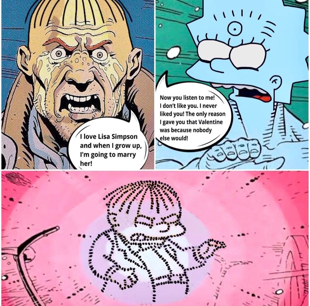 Watchmen meme but Simpsons

Now you listen to me! I don't like you. I never liked youl The only reason I gave you that Valentine was because nobody ‣else would! 
I love Lisa Simpson and when I grow up, I'm going to marry her! 
