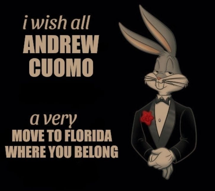 bugs bunny in a tux meme: 'I wish all Andrew Cuomo a very move to Florida where you belong'