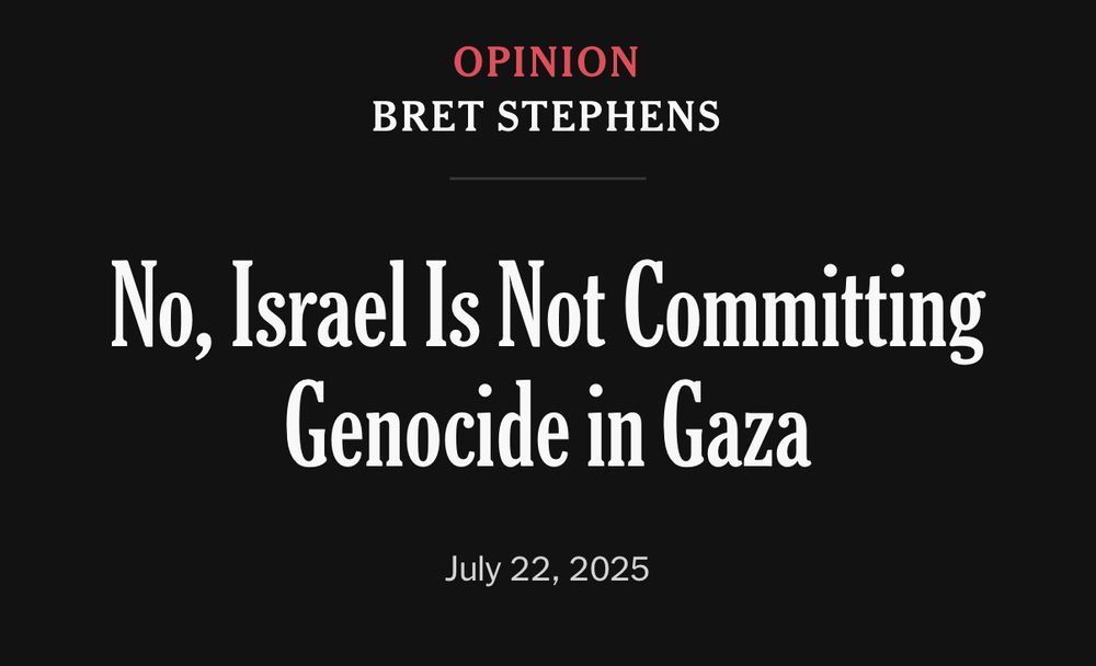 Bret Stephens opinion piece in NY Times saying that Israel wasn't committing genocide