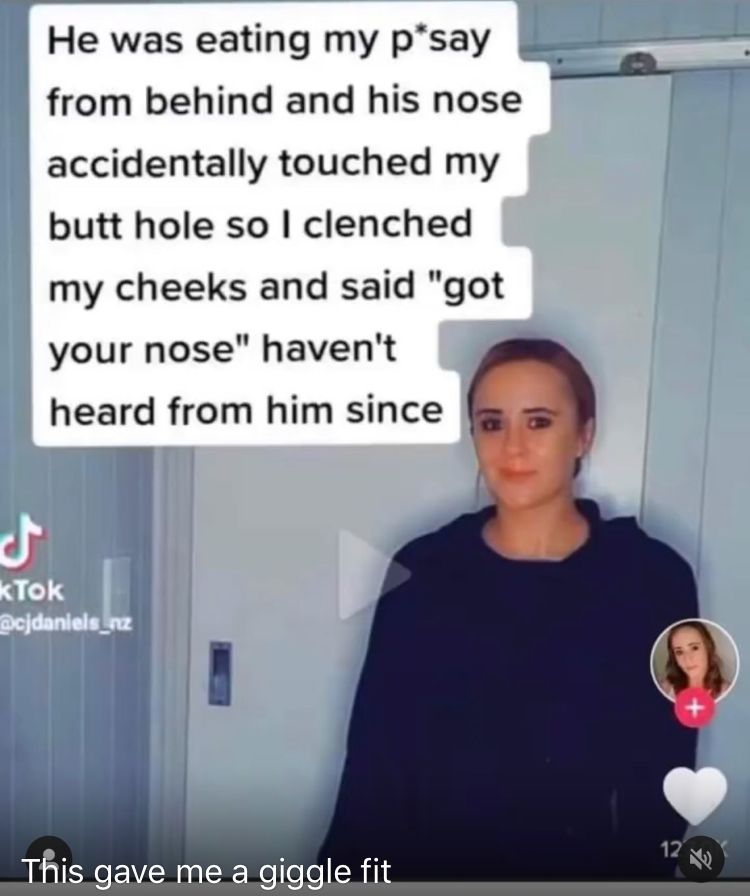Meme that says "He was eating my p*say from behind and his nose accidentally touched my butt hole, so I clenched my cheeks and said "got your nose" haven't heard from him since"