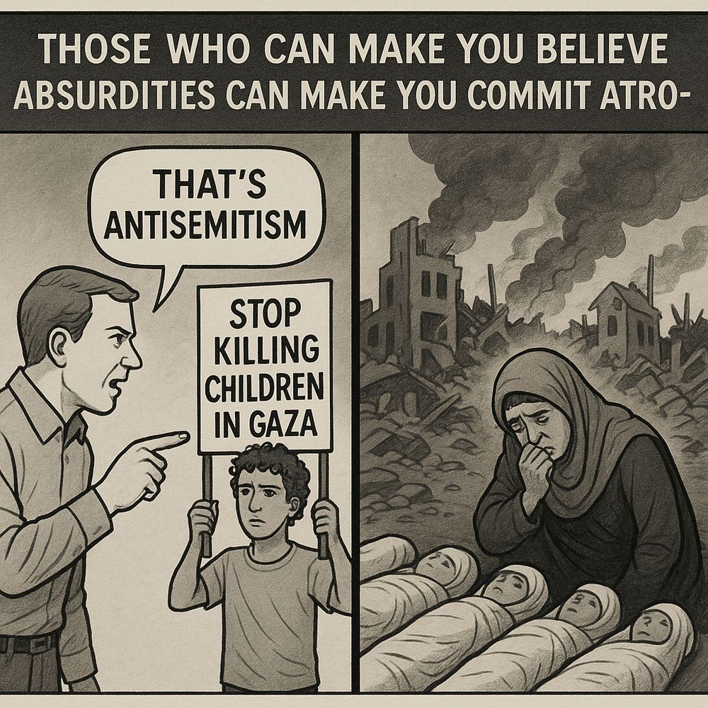 A two-panel black-and-white political cartoon illustrates Voltaire's quote: “Those who can make you believe absurdities can make you commit atrocities.” In the left panel labeled “absurdities,” a man angrily points and says, “That’s antisemitism,” with the speech bubble clearly directed at him. He is accusing a young protester holding a sign that reads, “STOP KILLING CHILDREN IN GAZA.” The right panel, labeled “atrocities,” shows a devastated cityscape with bombed-out buildings and heavy smoke. In the foreground, a grieving mother in a headscarf crouches beside the bodies of several children wrapped in burial shrouds.
