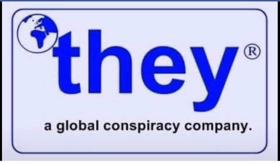 "They: a global conspiracy company" 