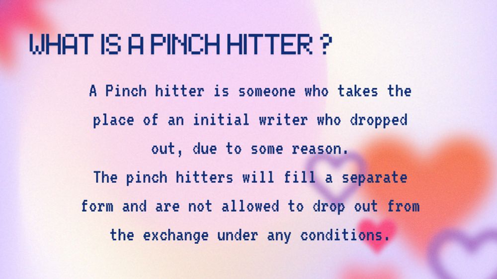 What is a pinch hitter?

A Pinch hitter is someone who takes the
place of an initial writer who dropped out, due to some reason.
The pinch hitters will fill a separate form and are not allowed to drop out from the exchange under any conditions.