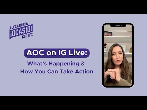 What’s Happening & How You Can Take Action | Alexandria Ocasio-Cortez