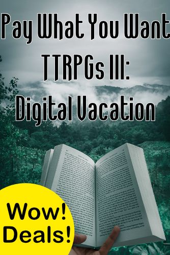 Pay What You Want TTRPGs III: Digital Vacation
