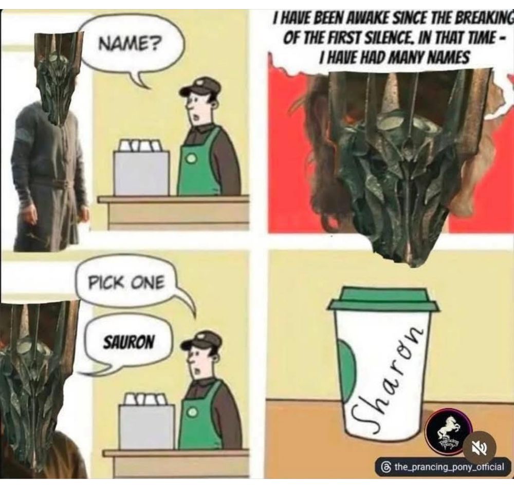 Four panel cartoon. Top-left, Sauron stands at a counter in a coffee shop and the barista asks him for his name. Top-right, he replies to say ‘I have been awake since the breaking of the first silence - in that time I have had many names’. Bottom-left, barista says ‘Pick one’, Sauron replies ‘Sauron’. Bottom-right, a close-up of the coffee cup on which is written ‘Sharon’
