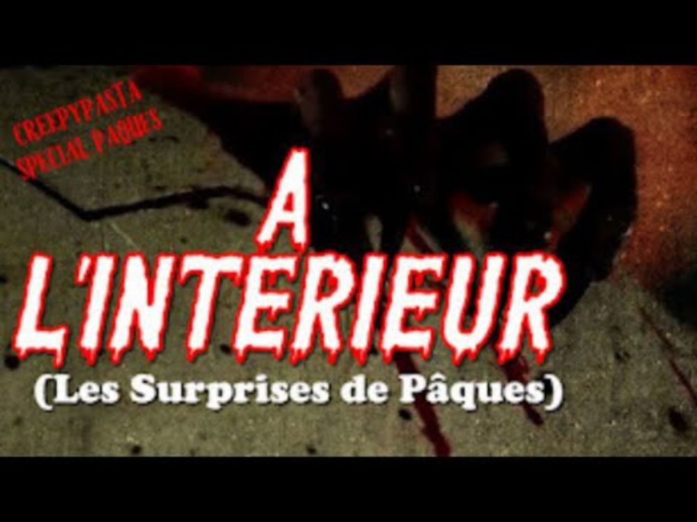 CREEPYPASTA FR - A L'INTERIEUR (Spécial Pâques) [Histoire Originale]