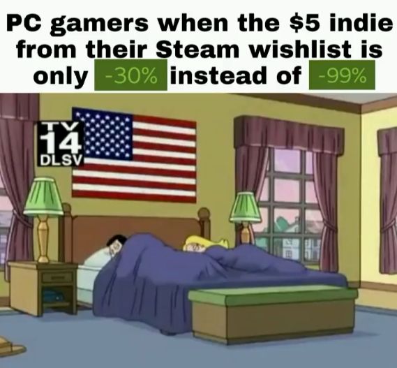 A screenshot of an American Dad cartoon that depicts him and his wife sleeping, caption says "PC gamers when the $5 indie from their Stream wishlist is only "-30%" instead of "-99%"