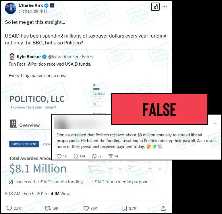 Three social media posts read, “So let me get this straight… USAID has been spending millions of taxpayer dollars every year funding not only the BBC, but also Politico?” and “Fun Fact: @Politico received USAID funds” and “Elon ascertained that Politico receives about $8 million annually to spread liberal propaganda. He halted the funding, resulting in Politico missing their payroll. As a result, none of their personnel received payment today.” Also included are screenshots from a government spending website that lists $8.1 million for Politico, LLC. The News Literacy Project has added a label that says “FALSE.”