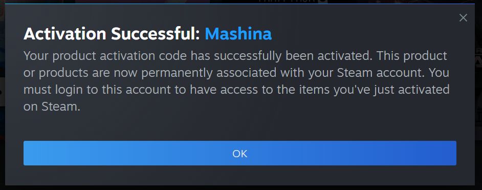 dialog screenshot: "Activation Successful: Mashina
Your product activation code has successfully been activated. This product
or products are now permanently associated with your Steam account. You
must login to this account to have access to the items you've just activated
on Steam."

"OK" button below.