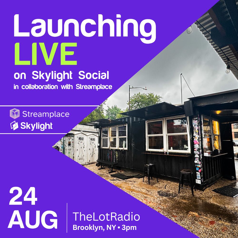 A poster announcement for the Launching Live event for Skylight Social. 

It says "Launching LIVE on Skylight Social in collaboration with Streamplace. 24 AUG, TheLotRadio, Brooklyn, NY - 3pm"

It also features a picture of TheLotRadio which looks like a black shipping container with stickers on it.