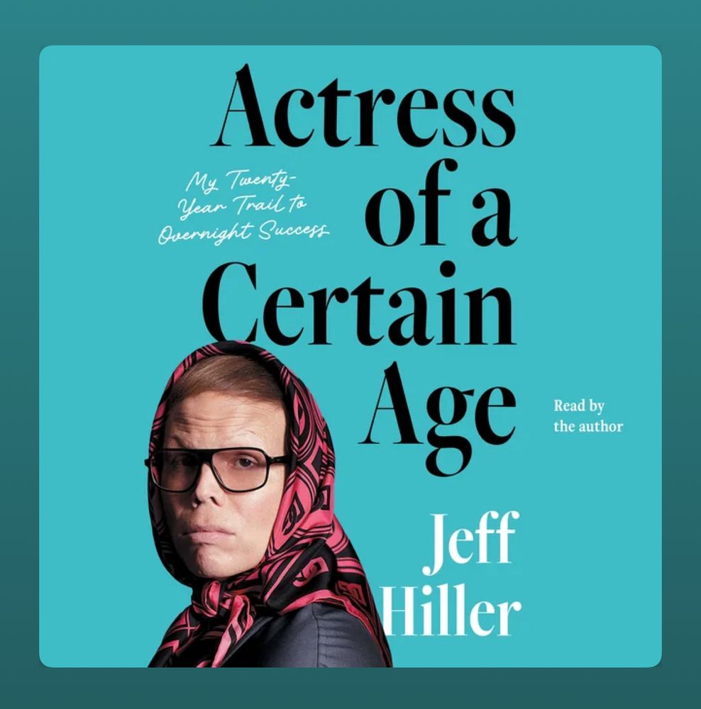 An audiobook cover with a cyan background and the words “ACTRESS OF A CERTAIN AGE” by Jeff Hiller. There is a photo of the author wearing a head scarf and glasses with the text wrapping around him 