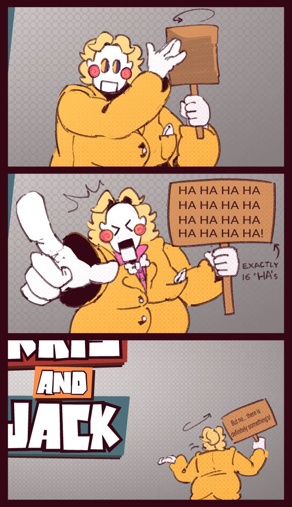 Continuation, another 3 panel comic. On the first panel Zed turns around the sign again. Next panel he point a finger at camera with his eyes closed amd mouth open, the sign says 16 "HA"s. Last panel is zoomed out, Zed is turned away from camera and the sign says "But no... there is definitely something's!". Background is revealed to be baner of Kris and Jack channel all along.