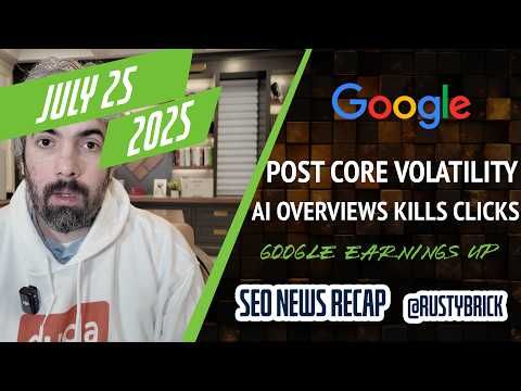 July 25: Google post core update volatility, AI Overviews clicks, Google revenues and more SEO/PPC
