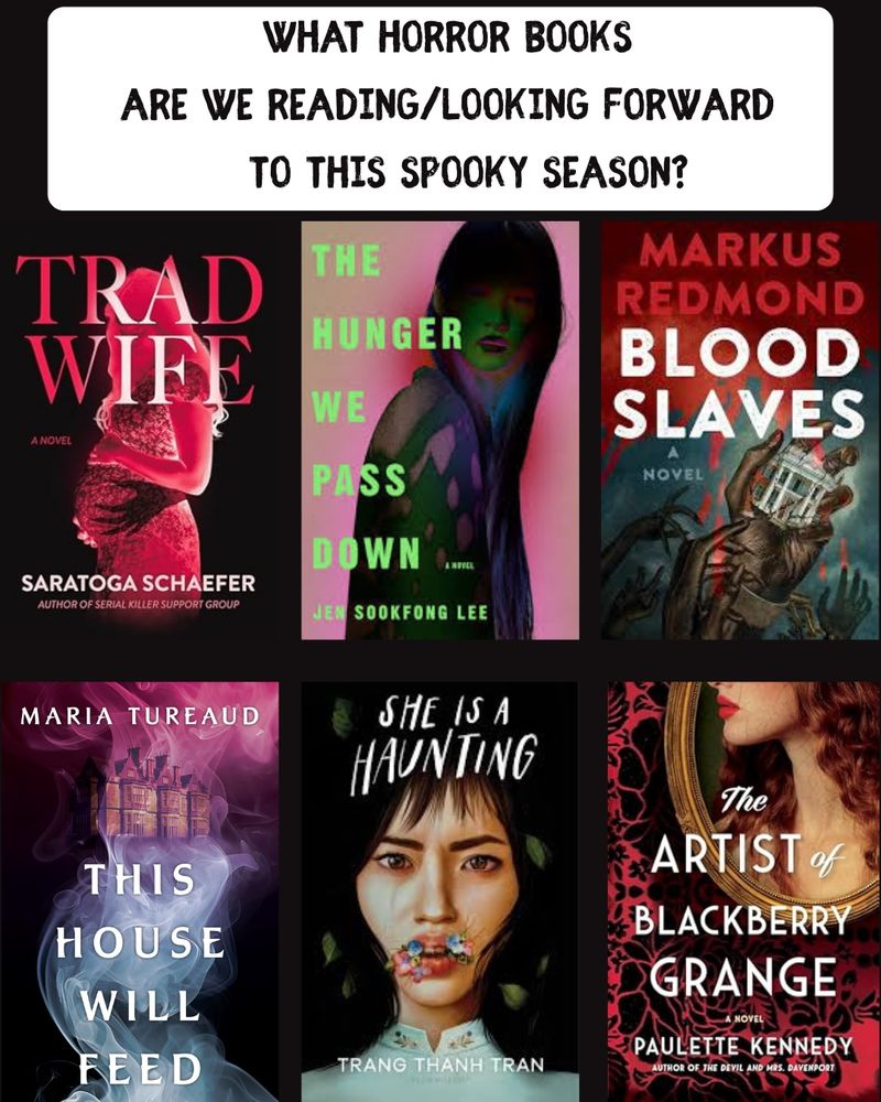 Horror book cover: Trad Wife by Saratoga Schaefer, The Hunger We Pass Down by Jen Sookfong Lee, Blood Slaves by Markus Redmond, This House Will Feed by Maria Tureaud, She is a Haunting by Trang Thanh Tran, The Artist of Blackberry Grange by Paulette Kennedy