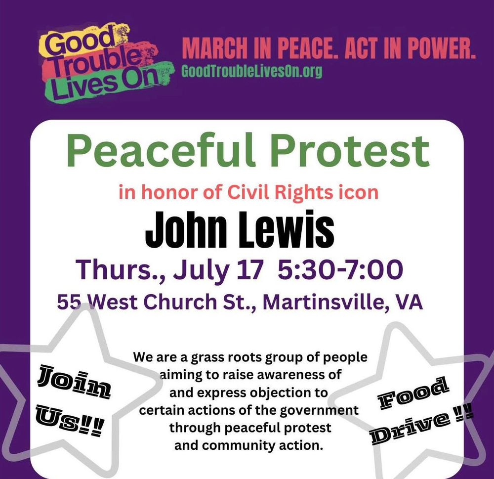 Peaceful Protest in honor of Civil Rights icon John Lewis 
Thurs., July 17 5:30-7:00
55 West Church St., Martinsville, VA