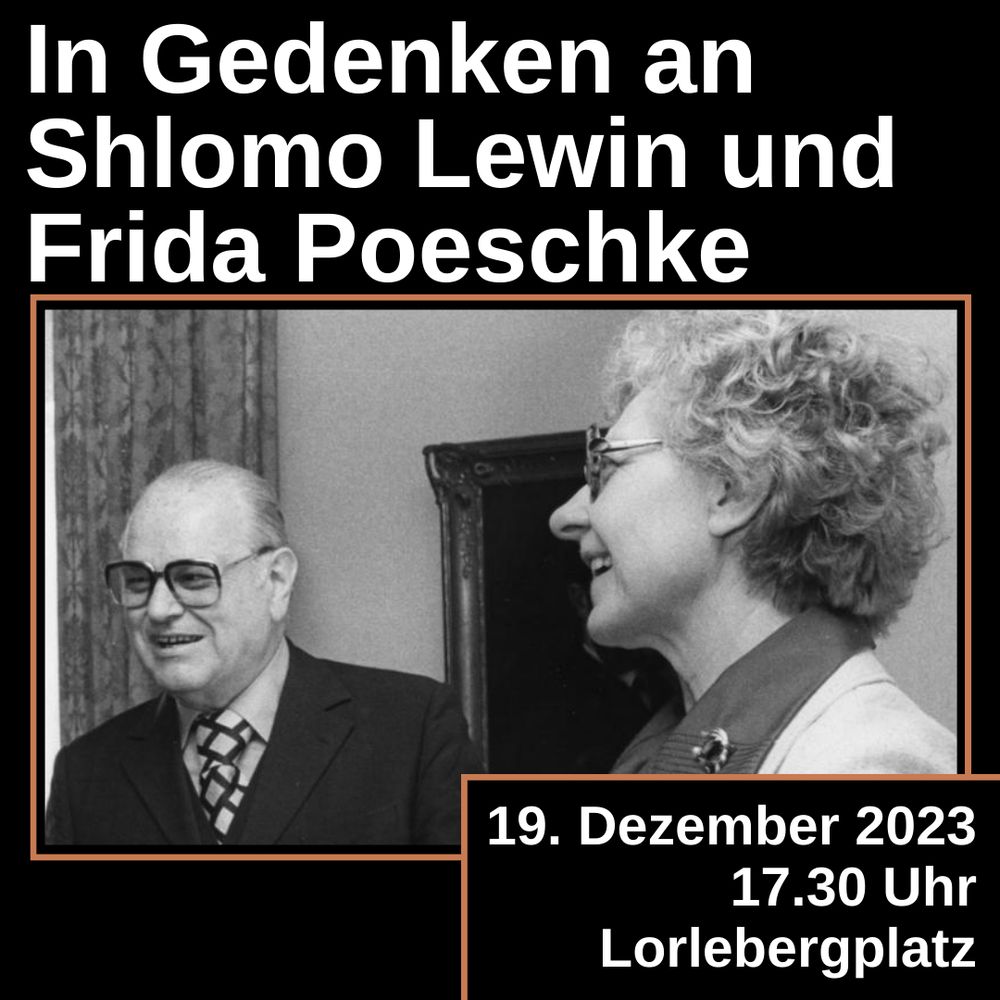 Schwarz-weiß Abbildung von Shlomo Lewin (links) und Frida Poeschke (recht, im Profil). Darüber der Schriftzug "In Gedenken an Shlomo Lewin und Frida Poeschke". Unten rechts folgende Daten: 19. Dezember 2023, 17.30 Uhr, Lorlebergplatz