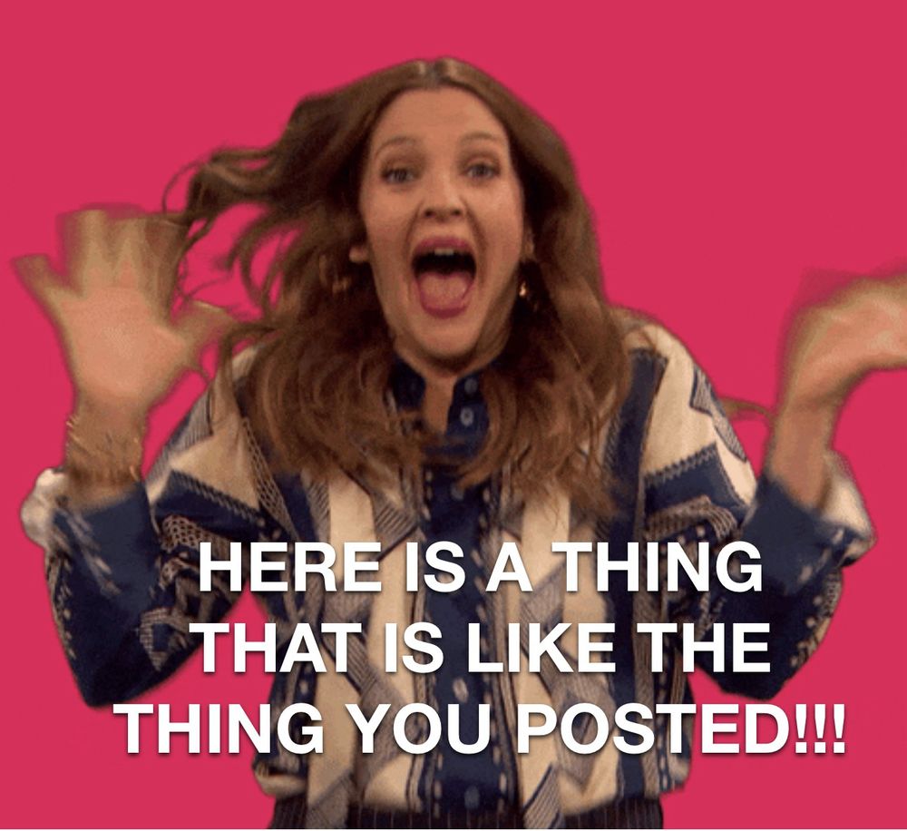 A jumping Drew Barrymore that says here is a thing that is like the thing you posted