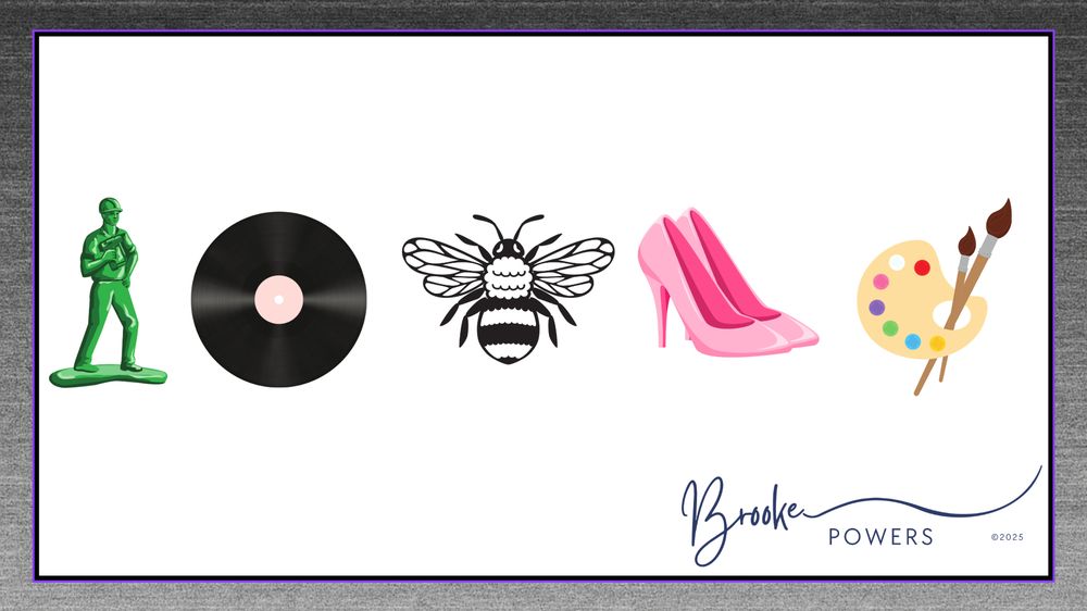 A graphic with five large icons in a row on a white background: a green plastic toy soldier, a black vinyl record, a black-and-white bee, a pair of pink high heels, and a painter’s palette with two brushes. At the bottom right corner is the name "Brooke Powers ©2025" in script and print font. The image appears to be a teaser or preview slide, with no text or explanation provided.