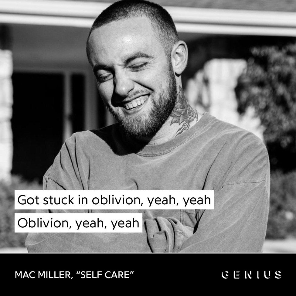 Lyrics from the song "Self Care" over a picture of Mac Miller.
"Got stuck in oblivion, yeah, yeah"
"Oblivion, yeah, yeah"