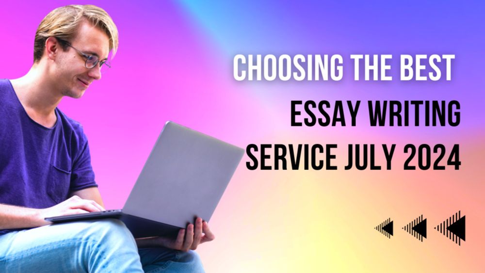 Choosing the Best Essay Writing Service July 2024