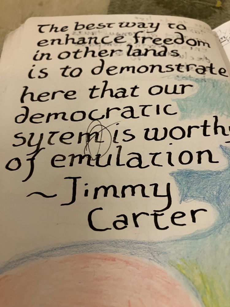 The best way to enhance freedom in other lands is to demonstrate here that our democratic system is worthy of emulation. A quote from Jimmy Carter   