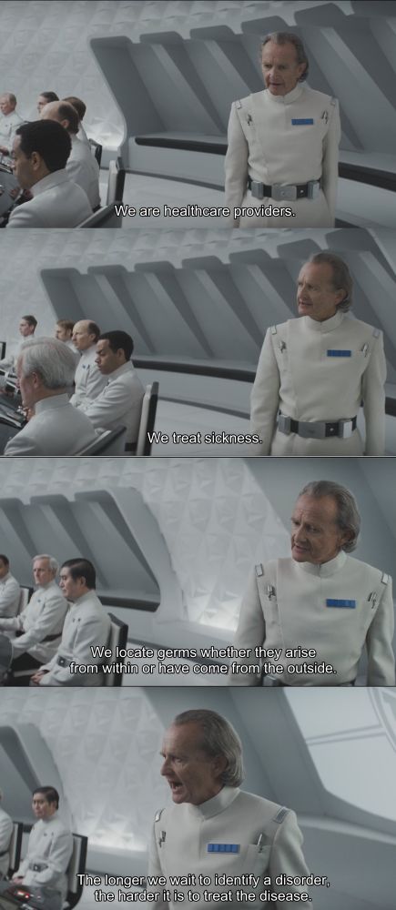 (from Andor season 1 episode 4)
Partagaz:
We are healthoare providers.
We treat sickness.
We locate germs whether they arise from within or have come from the outside.
The longer we wait to identify a disorder, the harder it is to treat the disease.