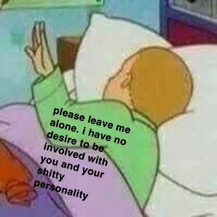 bobby hill with his hand up, the caption says “please leave me alone. i have no desire to be involved with you and your shitty personality”